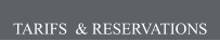 TARIFS  & RESERVATIONS