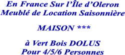 En France Sur l’Île d’Oleron Meublé de Location Saisonnière   MAISON ***  à Vert Bois DOLUS Pour 4/5/6 Personnes