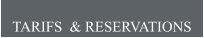 TARIFS  & RESERVATIONS