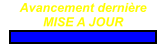 Avancement dernière  MISE A JOUR